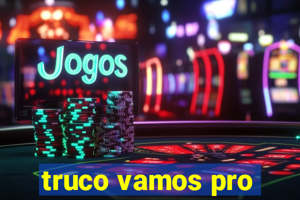 truco vamos pro